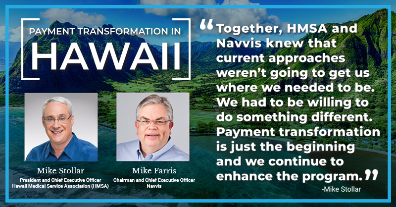 Michael Stollar and Mike Farris Discuss HMSA’s Payment Transformation Success